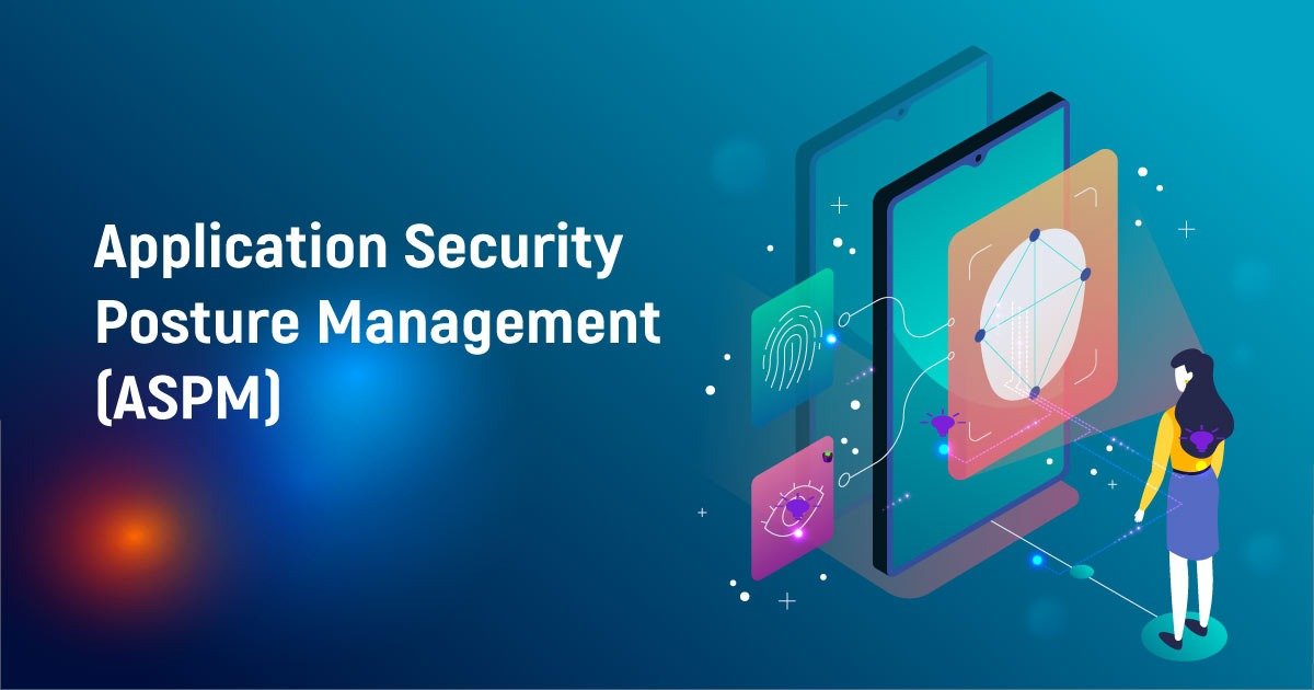 ASPM – Application Security Posture Management in the Enterprise – MOBS ...